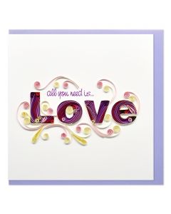 Quilled Greeting Card All You Need Is Love 15x15cm